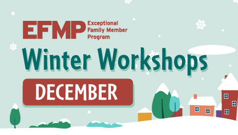 EFMP Winter Workshops - December